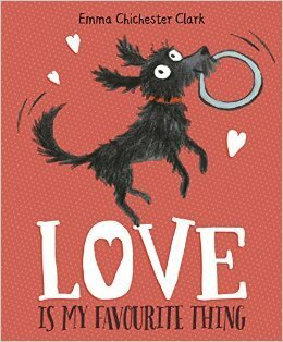 Love Is My Favourite Thing: A Plumdog Story by Emma Chichester Clark