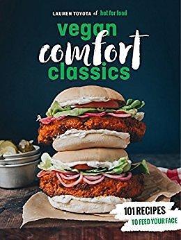 Hot for Food Vegan Comfort Classics: 101 Recipes to Feed Your Face A Cookbook by Lauren Toyota, Lauren Toyota