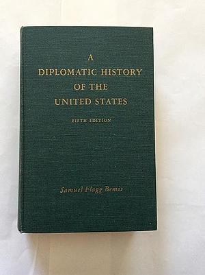 A DIPLOMATIC HISTORY OF THE UNITED STATES by Samuel Flagg Bemis
