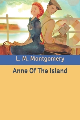 Anne Of The Island by L.M. Montgomery