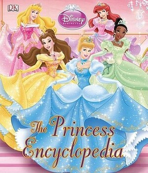 Disney Princess Encyclopedia by Catherine Saunders, Jo Casey