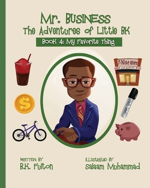 Mr. Business: The Adventures of Little BK: Book 4: Favorite Things by B. K. Fulton