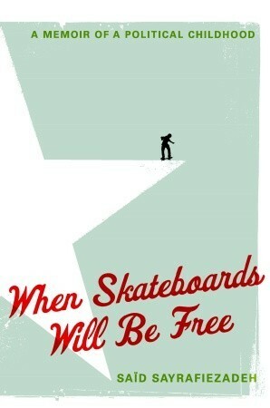 When Skateboards Will Be Free: A Memoir of a Political Childhood by Said Sayrafiezadeh