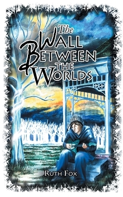 The Wall Between the Worlds by Ruth Fox