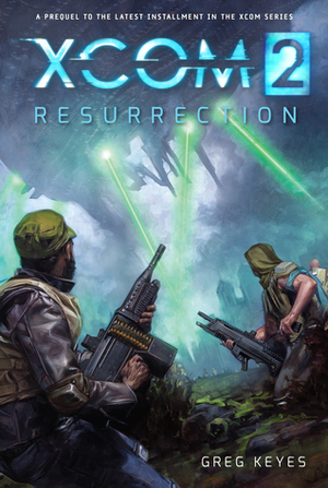 XCOM 2: Resurrection by Greg Keyes