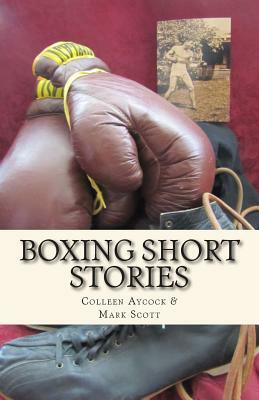 Boxing Short Stories by Mark Scott, Colleen Aycock
