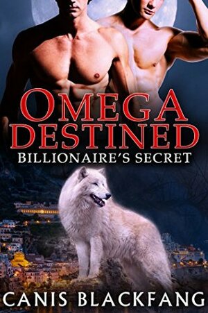 Omega Destined: Billionaire's Secret by Canis Blackfang