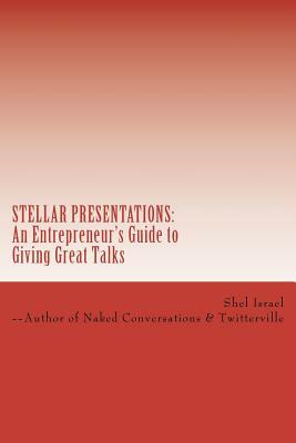 Stellar Presentations: An Entrepreneur's Guide to Giving Great Talks by Shel Israel