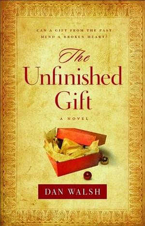 The Unfinished Gift by Dan Walsh