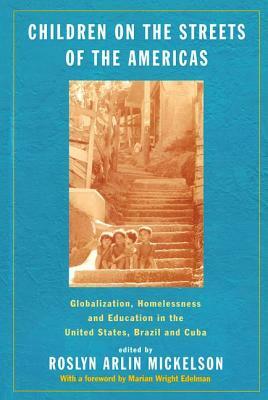 Children on the Streets of the Americas: Globalization, Homelessness and Education in the United States, Brazil, and Cuba by 