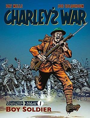 Charleys War Vol 1 Boy Soldier by Joe Colquhoun, Pat Mills, Pat Mills