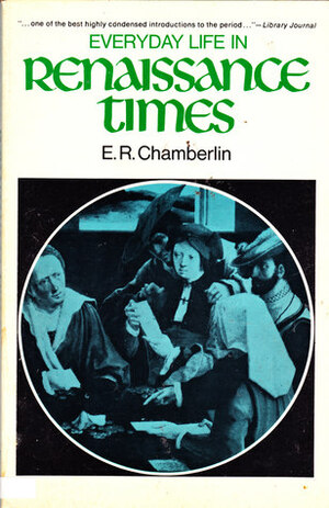 Everyday Life In Renaissance Times by E.R. Chamberlin