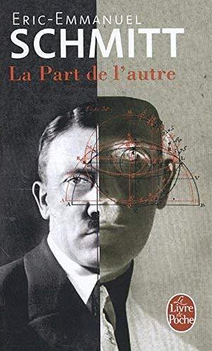 La Part De L'Autre (Ldp Litterature) by Eric-Emmanuel Schmitt by Éric-Emmanuel Schmitt, Éric-Emmanuel Schmitt