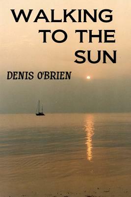 walking to the sun by Denis O'Brien