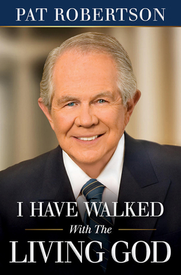 I Have Walked with the Living God by Pat Robertson