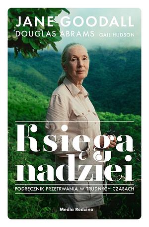 Księga nadziei. Poradnik przetrwania w trudnych czasach by Gail Hudson, Doug Abrams, Jane Goodall