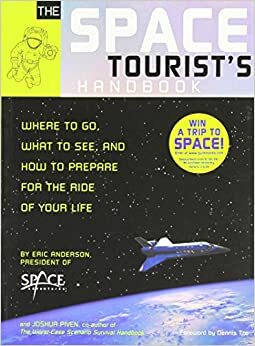 The Space Tourist's Handbook: Where to Go, What to See, and How to Prepare for the Ride of Your Life by Eric Anderson, Joshua Piven