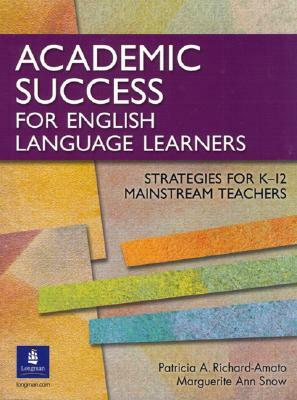Academic Success for English Language Learners: Strategies for K-12 Mainstream Teachers by Marguerite Snow, Patricia Richard-Amato