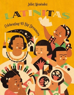 Latinitas: Celebrating 40 Big Dreamers by Juliet Menendez