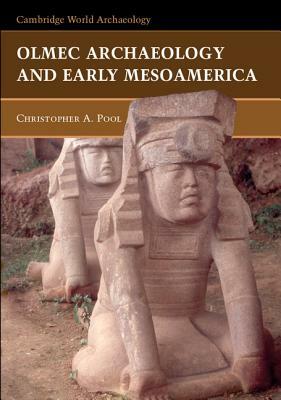 Olmec Archaeology and Early Mesoamerica by Christopher Pool