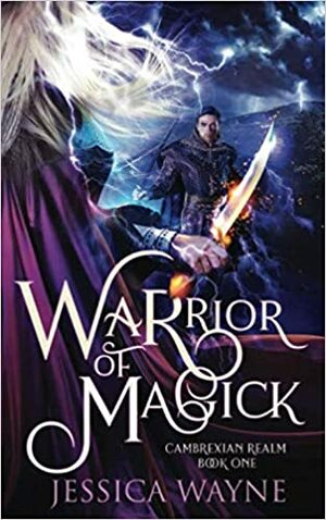 Warrior of Magick: A Dark Epic Fantasy Romance Novel by Jessica Wayne