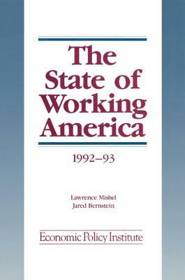 The State of Working America: 1992-93 by John Schmitt, Jared Bernstein, Lawrence Mishel