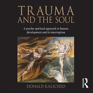 Trauma and the Soul by Donald Kalsched