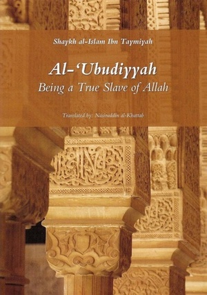 Al-ʻUbudiyyah: Being a True Slave of Allah by Nasiruddin al-Khattab, أحمد بن عبد الحليم بن تيمية