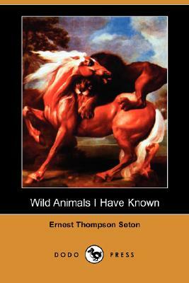 Wild Animals I Have Known (Dodo Press) by Ernest Thompson Seton