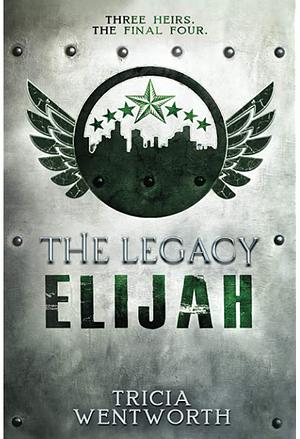 The Legacy: Elijah by Tricia Wentworth