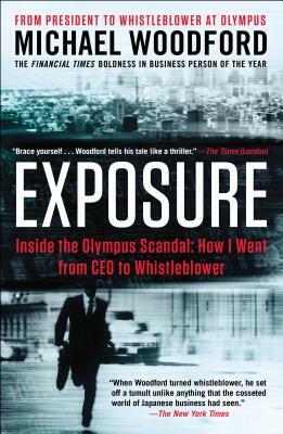 Exposure: Inside the Olympus Scandal: How I Went from CEO to Whistleblower by Michael Woodford