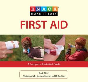 Knack First Aid: A Complete Illustrated Guide by Buck Tilton