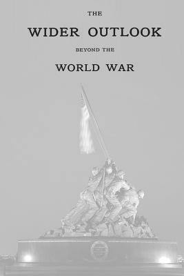 The Wider Outlook: Beyond The World War by Charles E. Hooper