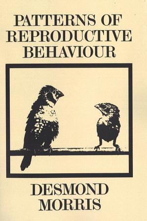 Patterns of Reproductive Behaviour by Desmond Morris
