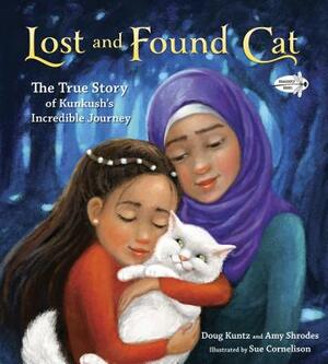 Lost and Found Cat: The True Story of Kunkush's Incredible Journey by Doug Kuntz, Amy Shrodes