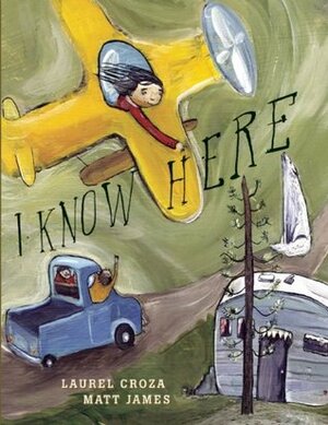 I Know Here by Laurel Croza, Matt James