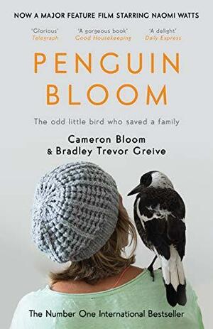 Penguin Bloom: The Odd Little Bird Who Saved a Family by Bradley Trevor Greive, Cameron Bloom