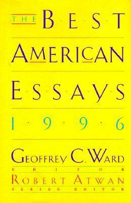 The Best American Essays 1996 by Robert Atwan, Geoffrey C. Ward