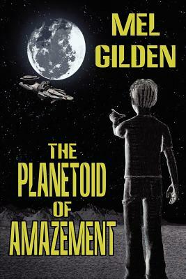 The Planetoid of Amazement: A Science Fiction Novel by Mel Gilden
