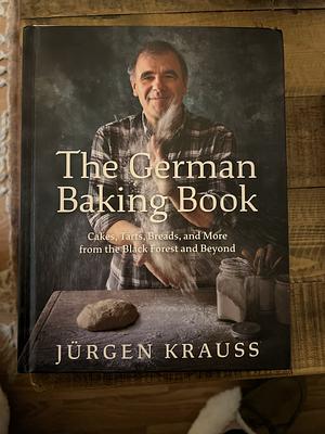 The German Baking Book: Cakes, Tarts, Breads, and More from the Black Forest and Beyond by Jurgen Krauss
