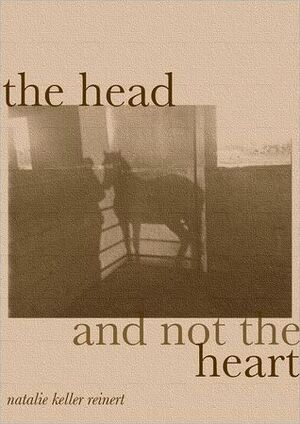 The Head and Not The Heart by Natalie Keller Reinert