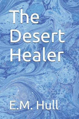The Desert Healer by E. M. Hull