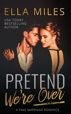 Pretend We're Over: A Fake Marriage Romance by Ella Miles