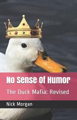 No Sense Of Humor: The Duck Mafia: Revised by Nick Morgan