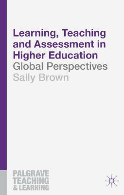 Learning, Teaching and Assessment in Higher Education: Global Perspectives by Sally Brown