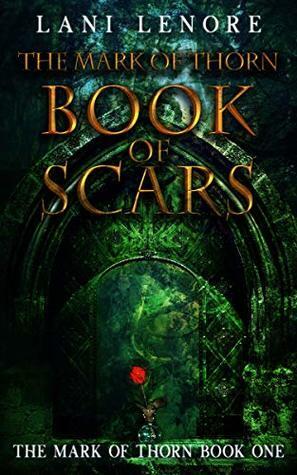 The Mark of Thorn: Book of Scars: by Lani Lenore