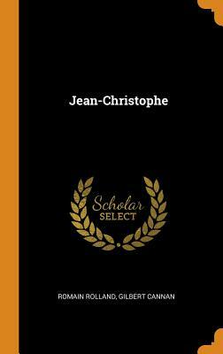 Jean-Christophe by Gilbert Cannan, Romain Rolland