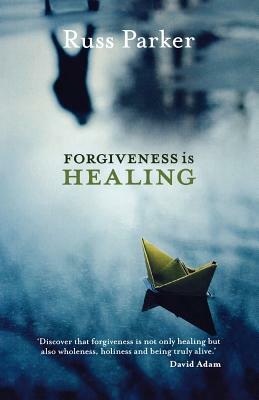 Forgiveness Is Healing by Russ Parker