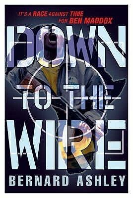 Down To The Wire (Ben Maddox Story) by Bernard Ashley