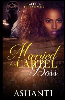 Married to a Cartel Boss by Ashanti